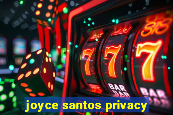 joyce santos privacy